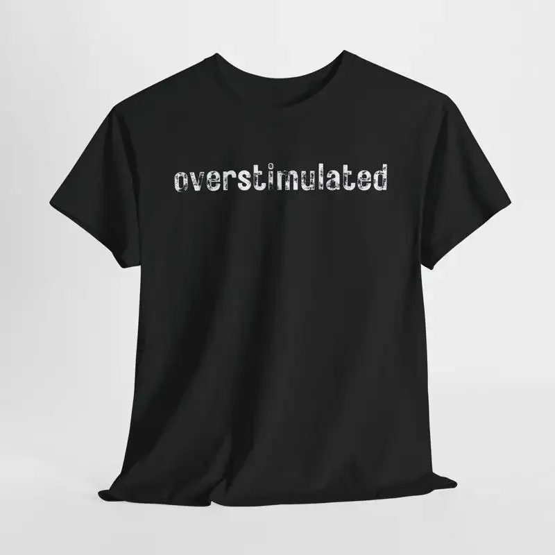Lustiges, überstimuliertes T-Shirt, sarkastisch, humorvoll für