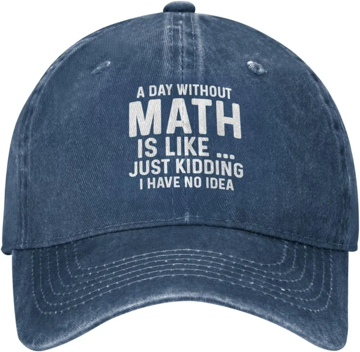 A Day Without Math is Like Just Kidding I Have No Idea Hat Women Baseball Hats Funny Hats