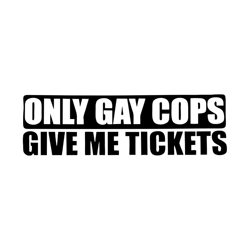 Funny Only Gay Cops Give Me Tickets High-quality Vinyl Car Sticker Decal Black white laser