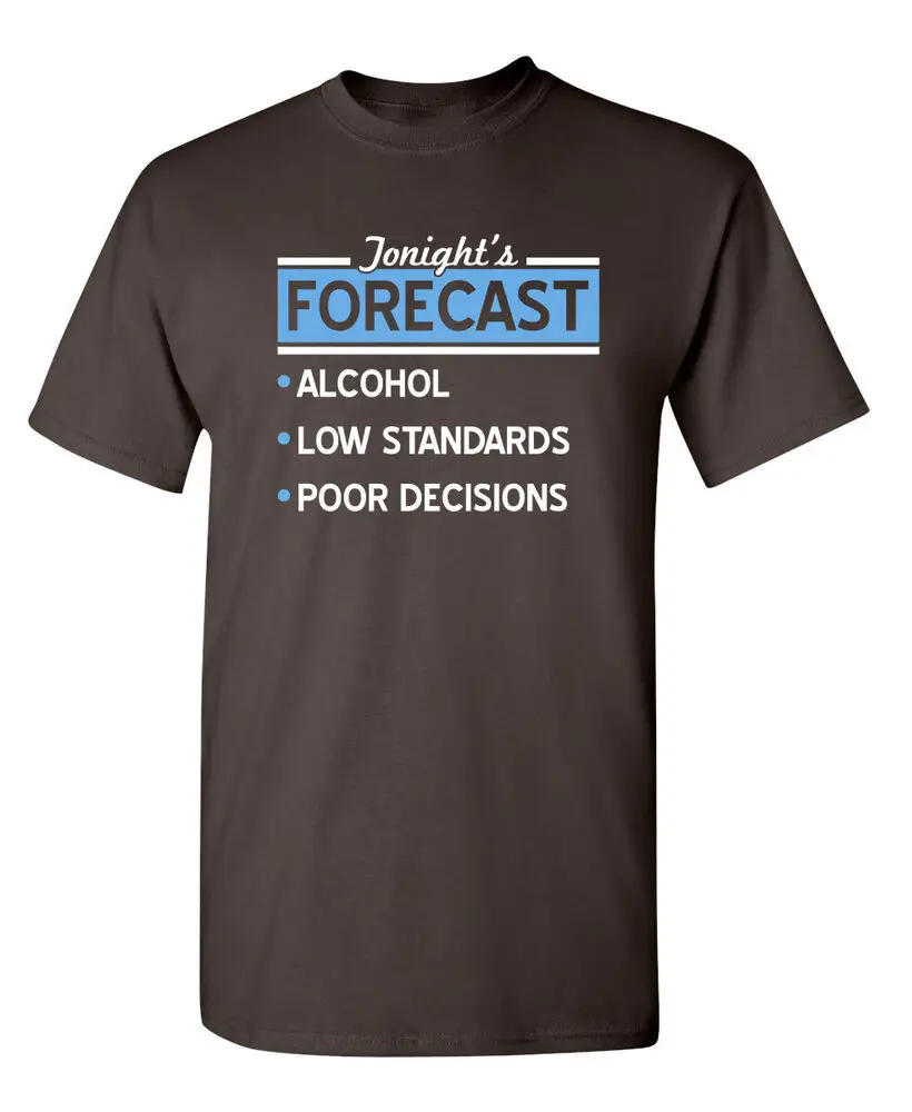 Tonight's Forecast Alcohol, Low Standards, Poor Decisions Novelty Funny T-Shirts