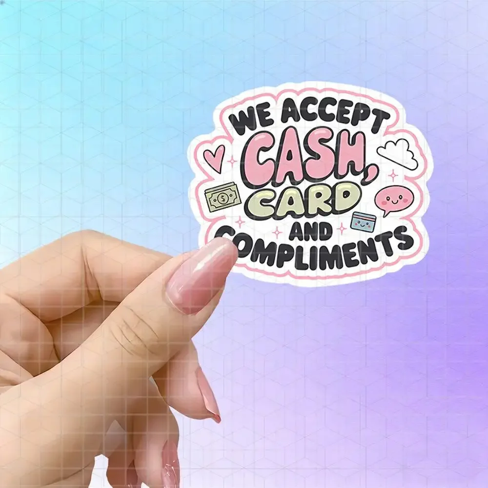 We Accept Cash Card And Compliments Cute Vinyl Sticker Matte Self-Adhesive Decal For Water Bottle Desk Shop Decor FunnyQuote