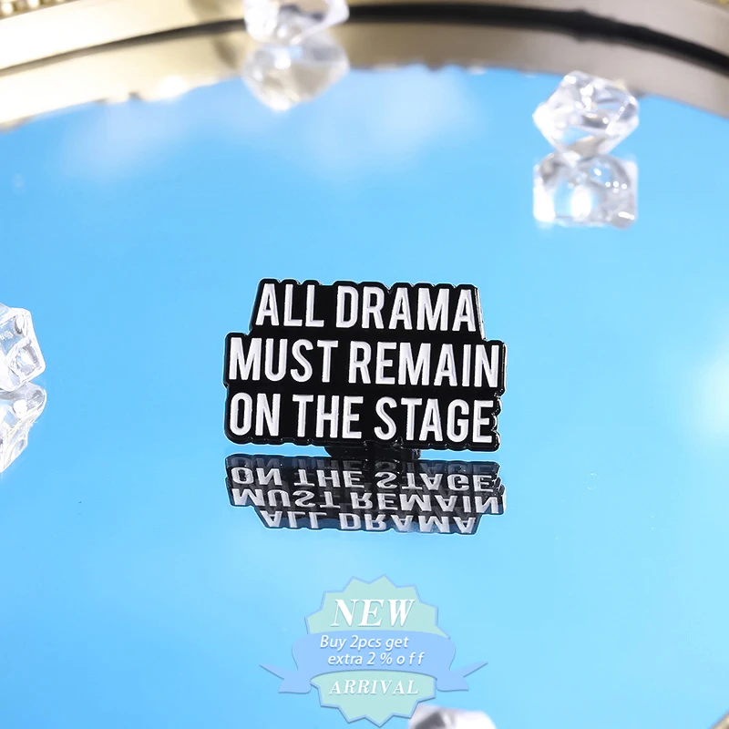 Stop Making Drama Enamel Pins All Drama Must Remain On The Stage Humorous Sarcasm Quotes Brooches Lapel Badges Jewelry Gift ﻿