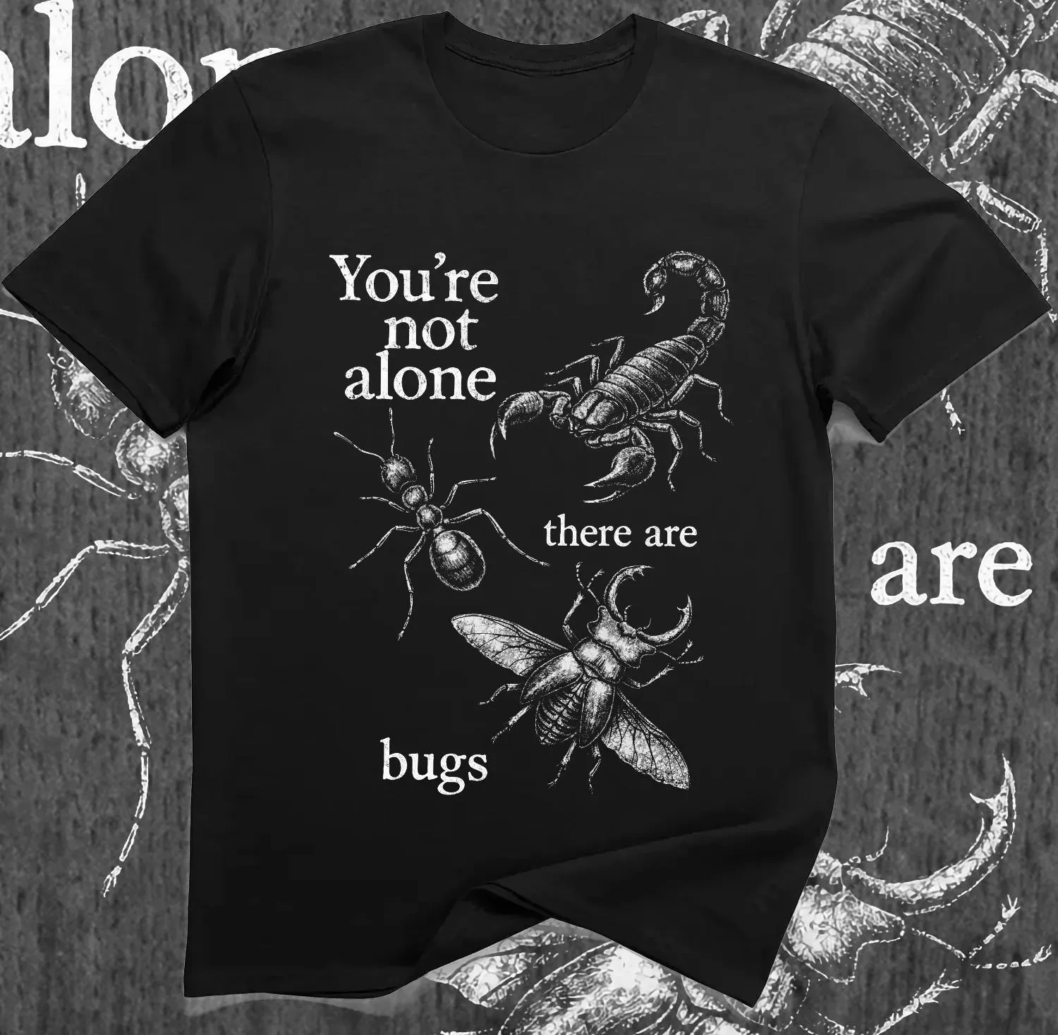 You're Not Alone There Are Bugs Shirt Funny Entomology Insect Lover Goth Nature Tee Four season popular unisex T-shirt