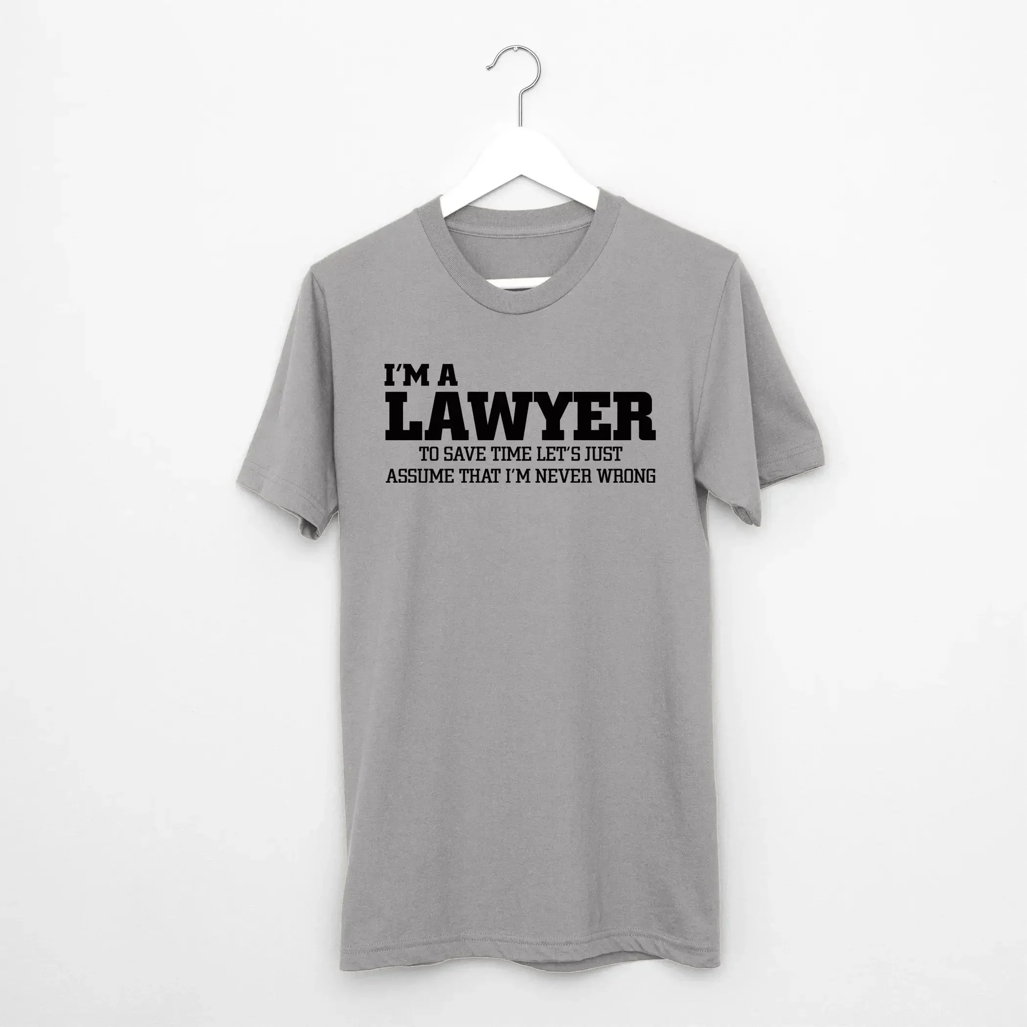 Je suis avocat, laissez-nous juste supposer que je ne me trompe jamais, t-shirt, carrière, travail, droit, avocat