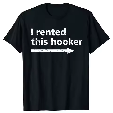 Offensive I Rented This Hooker Funny Adult Humor T-Shirt Funny T Shirt Vintage T Shirt Men Clothing Camisas Unisex