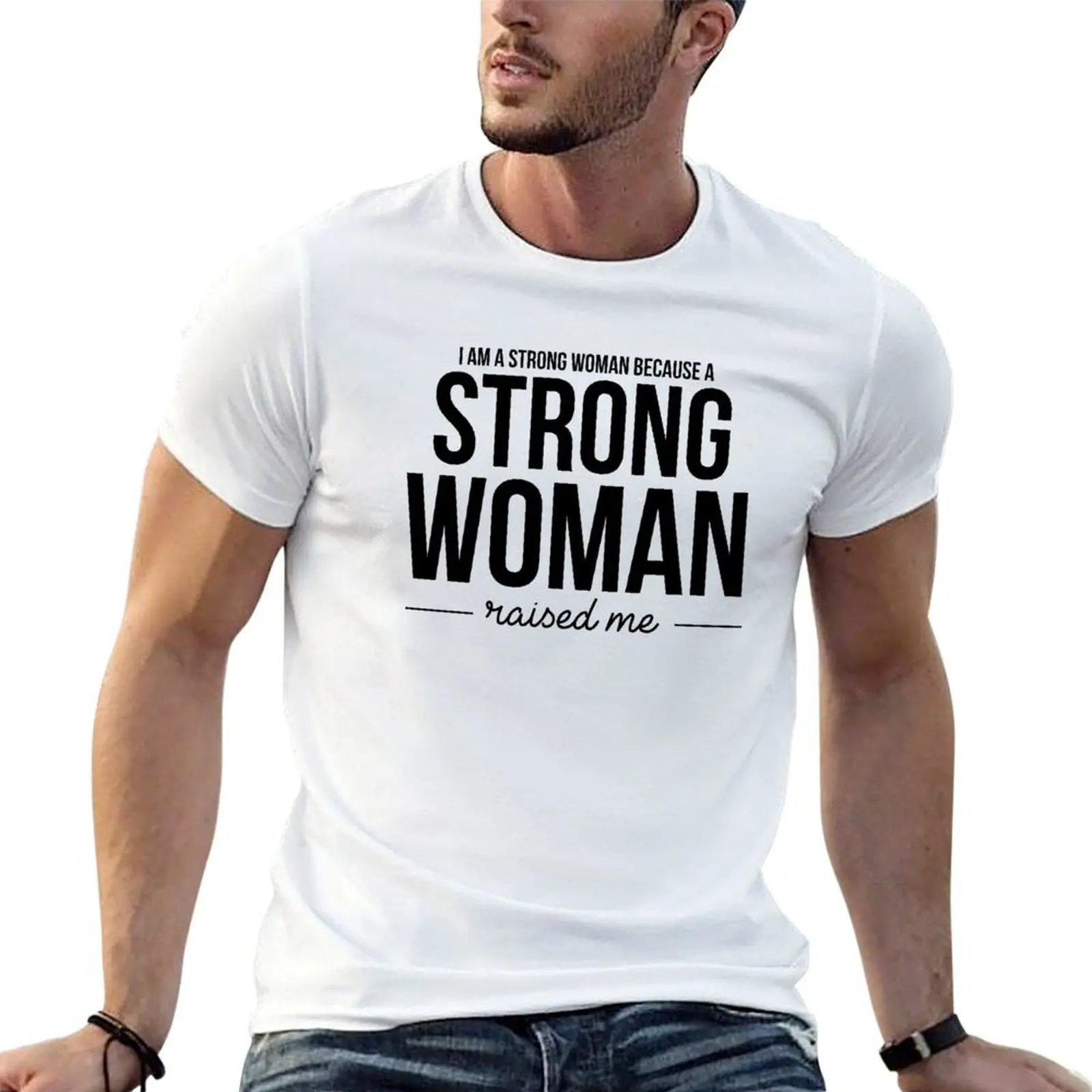 

I'm A Strong Woman Because A Strong Woman Raised Me T-Shirt man t shirt graphic t shirts for man cotton soft T-Shirt