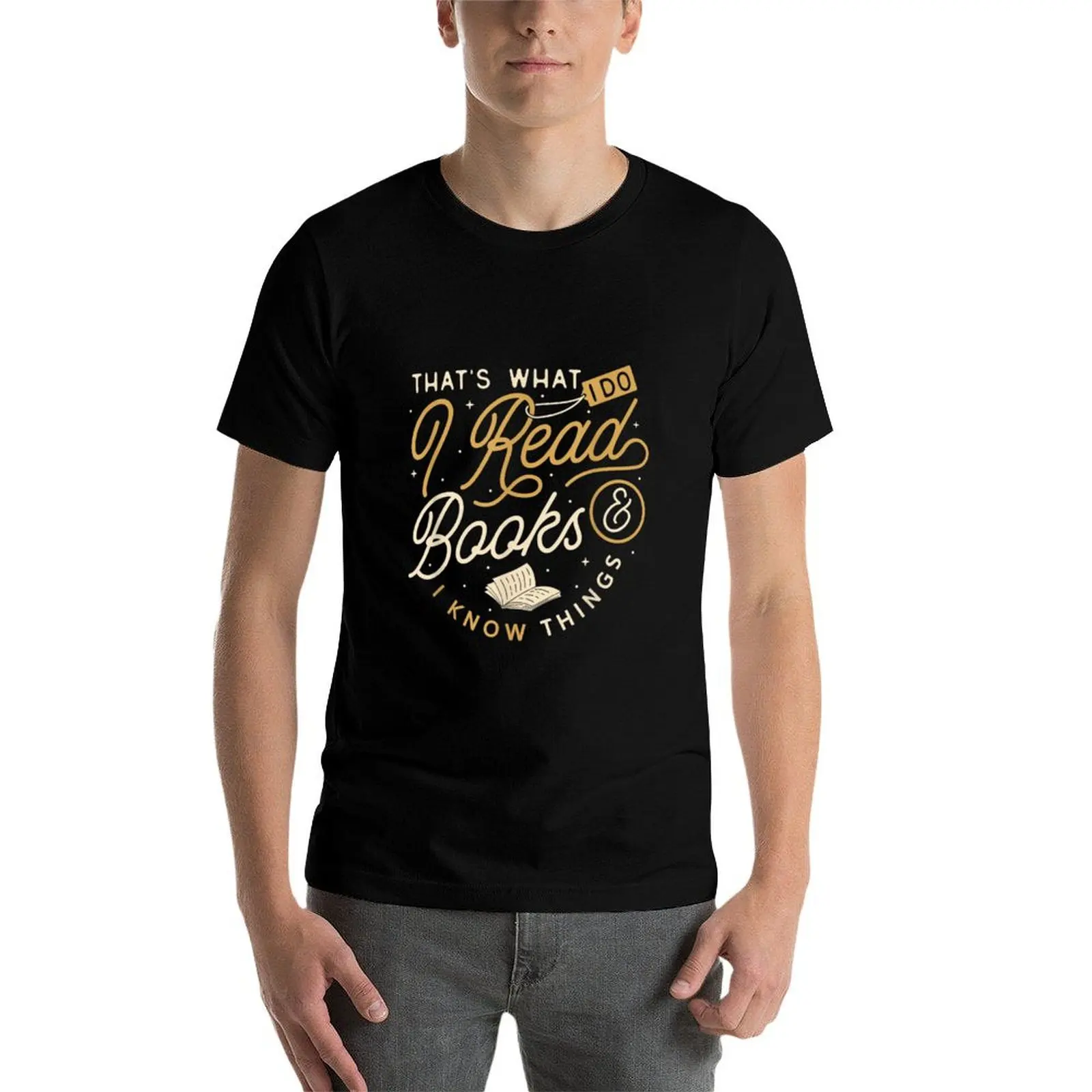 

That's What I Do I Read Books And I Know Things Readers T-Shirt t shirts for man pack white printed t shirts for man T-Shirt
