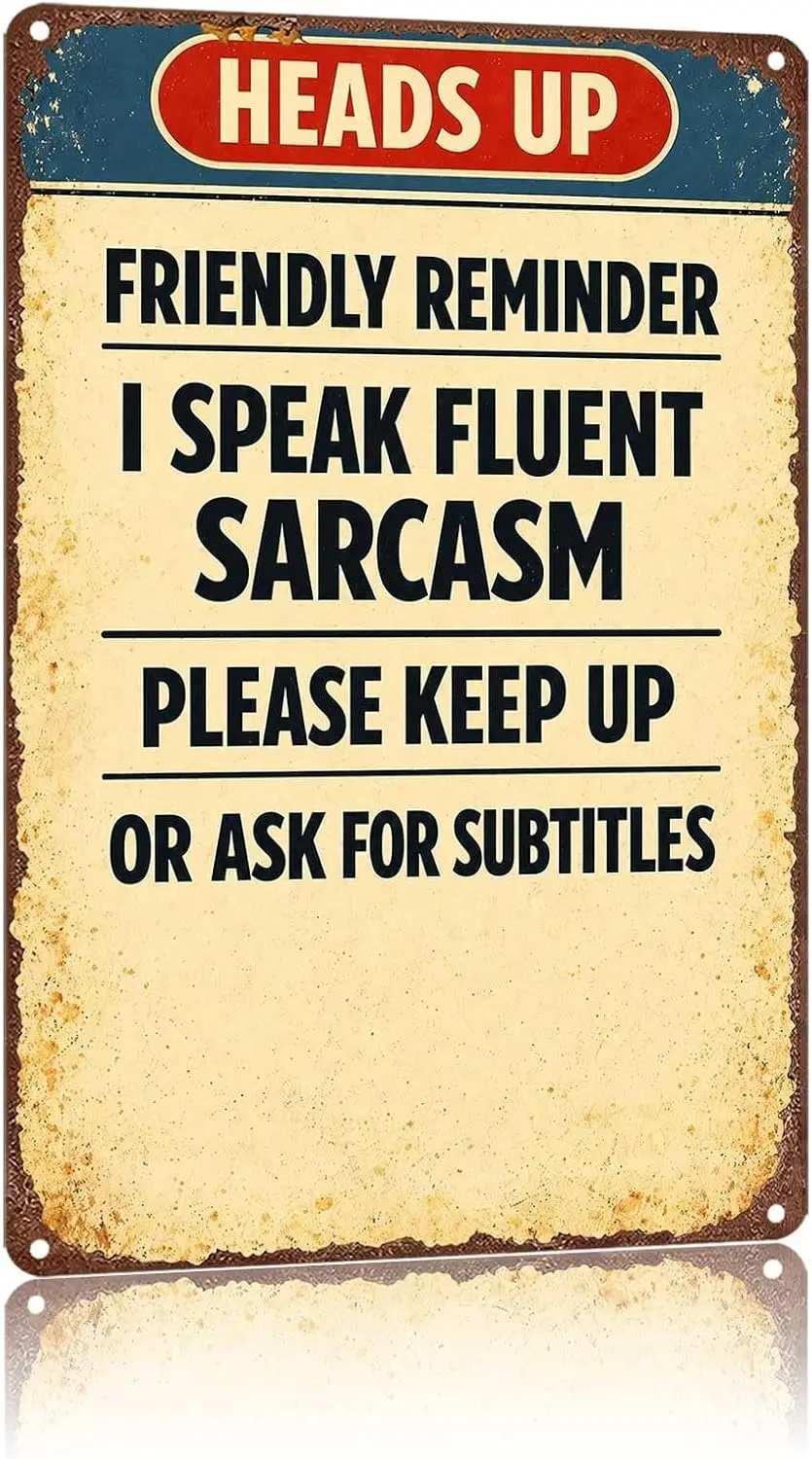 Metal Sign Heads Up Friendly Reminder I Speak Fluent Sarcasm Wall Decor | Classic  ,Retro,Waterproof Aluminum,Funny,UV-printing,