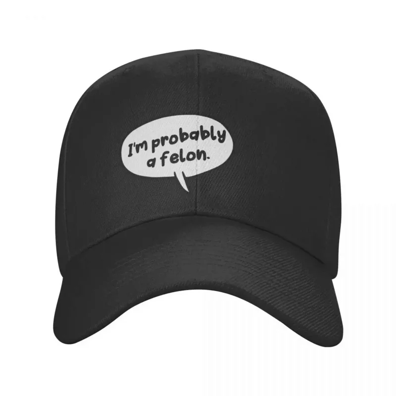 I'm Probably A Felon Baseball Cap funny hat Mountaineering Visor Woman Men's