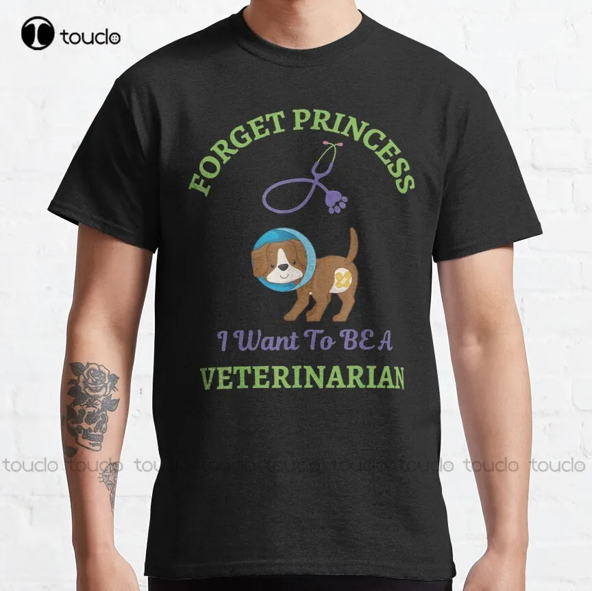 Forget Princess I Want To Be Veterinarian Funny Gift Ideas Classic T-Shirt Baseball Shirt Custom Aldult Teen Unisex Xxs-5Xl