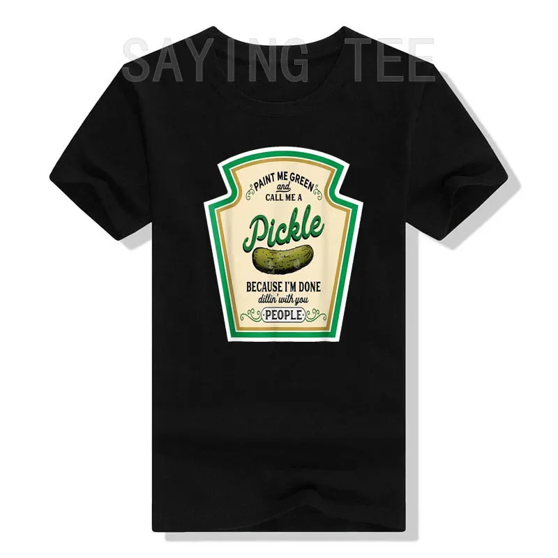 Paint Me Green and Call Me A Pickle T-Shirt Because I\'m Done Dillin\' with You People Sarcastic Humor Funny Graphic Tee Tops Gift