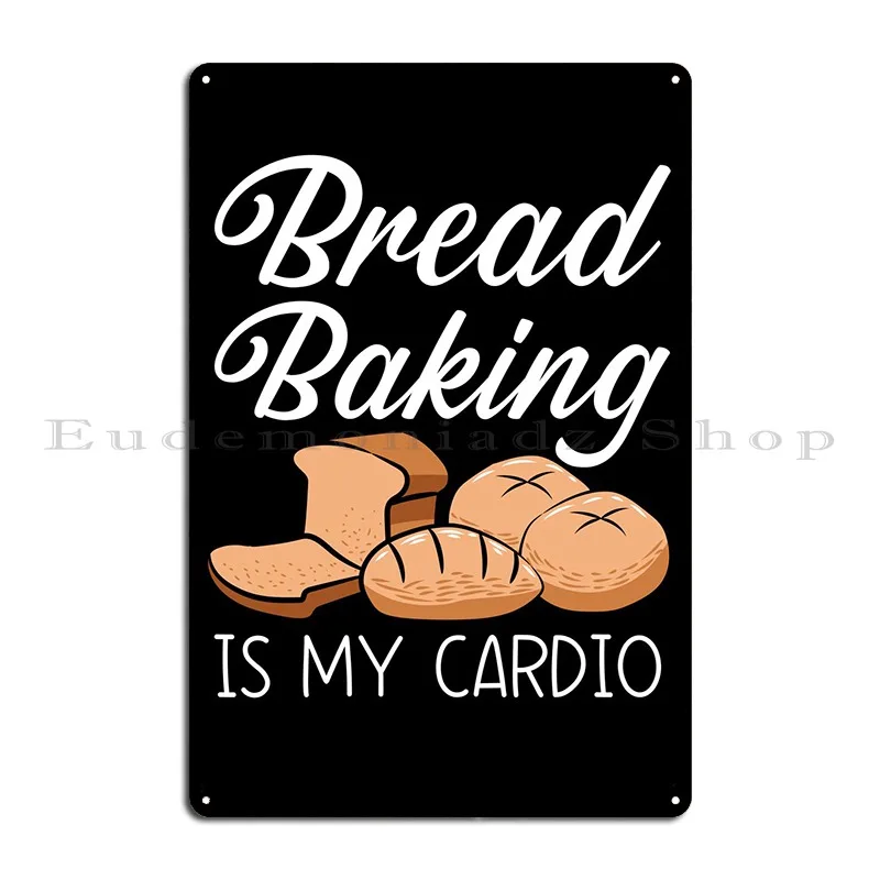 Bread Baking Is My Cardio Metal Sign Poster Garage Plaques Living Room Customized Living Room Tin Sign Poster