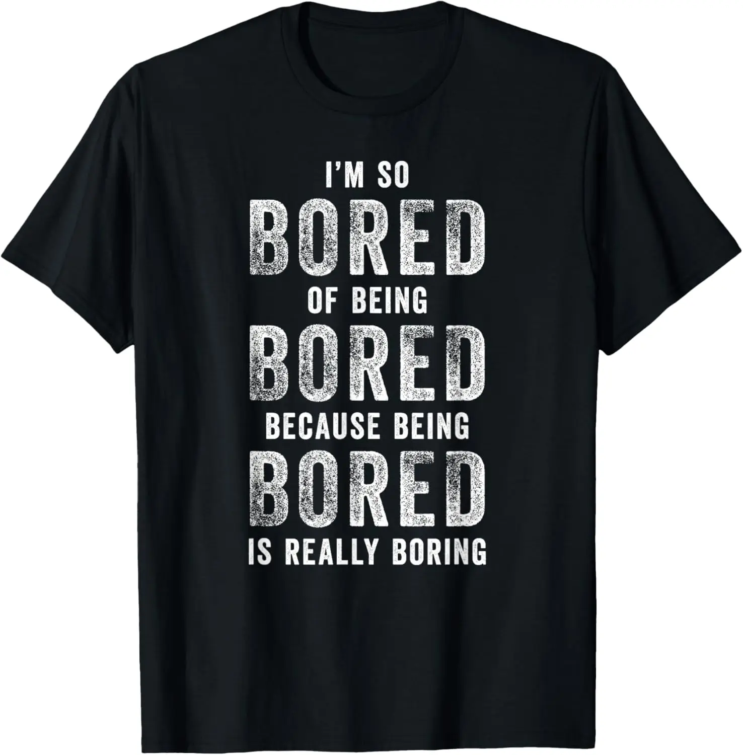 I'm So Bored Of Being Bored Really Boring Boring Funny T-Shirt