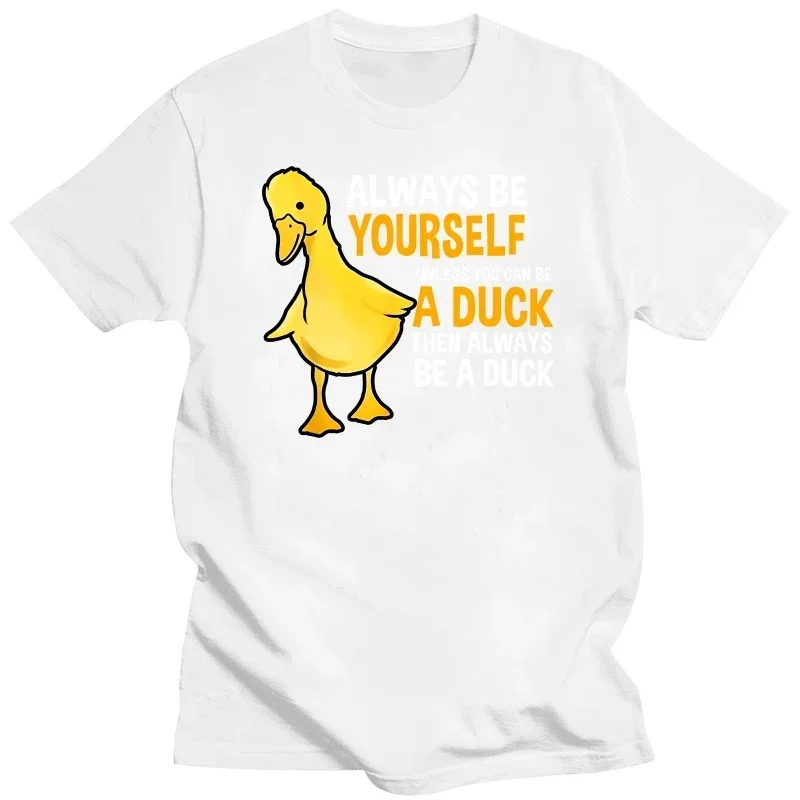 LE Always Be Yourself Unless You Can Be A Duck For Duck Lover Cotton Summer Men's Novelty graphic t shirts