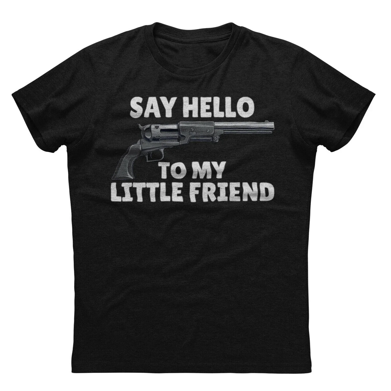 Say Hello To My Little Friend Funny Gun Gunner T-Shirt 100% Cotton O-Neck Summer Short Sleeve Casual Mens T-shirt Size S-3XL
