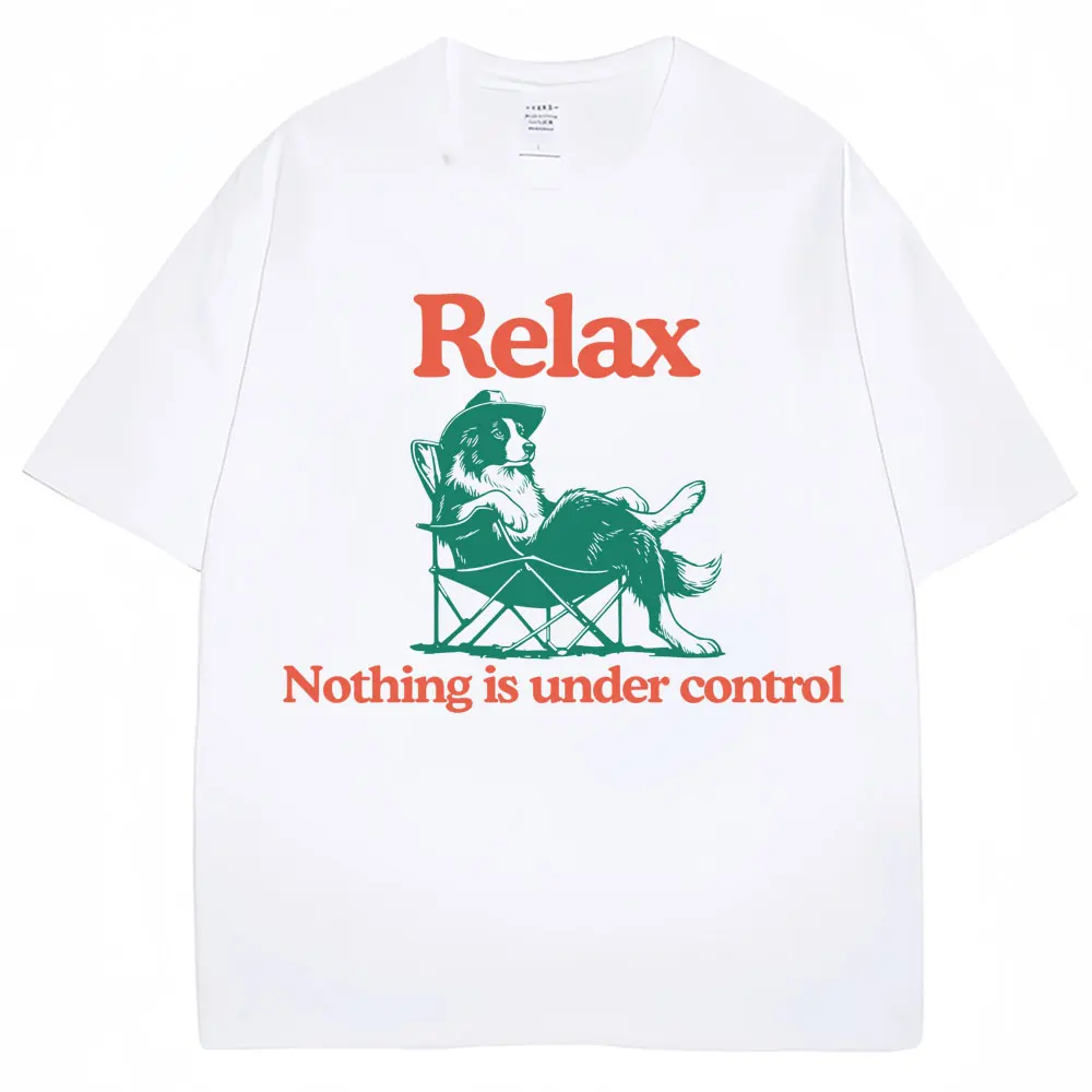 Funny Relax Dog Nothing Is Under Control T Shirts Men Women Fashion Summer T-shirts Oversized Cotton Casual T Shirt Streetwear