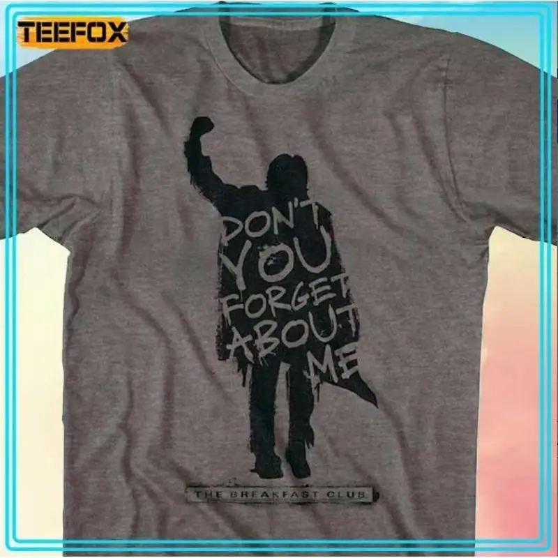 The Breakfast Club Don t You Forget About Me Shirt All Size S 4XL