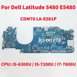 CDM70 LA-E081P Mainboard For Dell Latitude 5480 E5480 Laptop Motherboard CPU: I5-6300U / I5-7200U / I7-7600U 100% Test OK