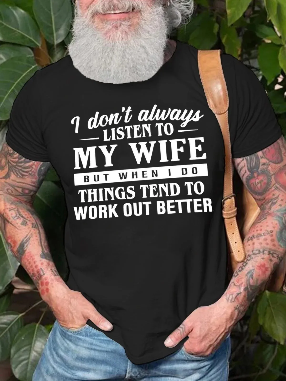 I Don't Always Listen To My Wife When I Do Things Work Out Better Men's T-Shirt