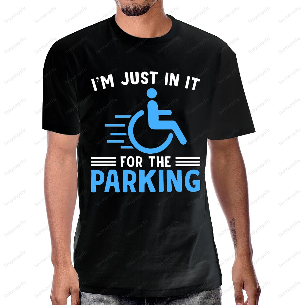 Im Just in It for The Parking Humor Wheelchair Joke T-Shirt Fashion Loose Harajuku Man Tshirt Comfort Breathe Women Streetwear