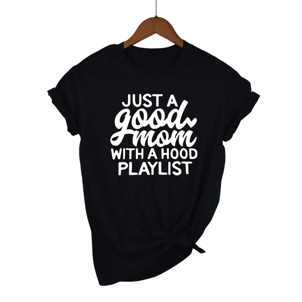 Just A Good Mom With A Hood Playlist letters Print Women tshirt Cotton Casual Funny t shirt For Lady Top Tee Hipster Drop Ship