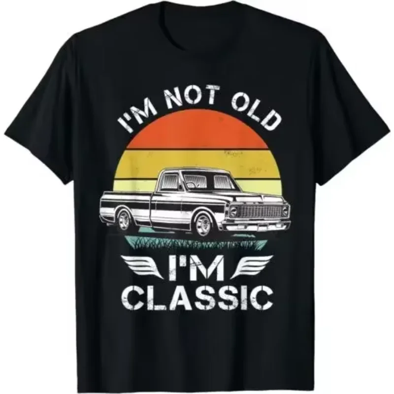 I'm not old  a classic chevys c10 Tees Gift Unisex T-Shirt  COTTON  Hot Sale New Arrival Round Neck  2024Anime Grap