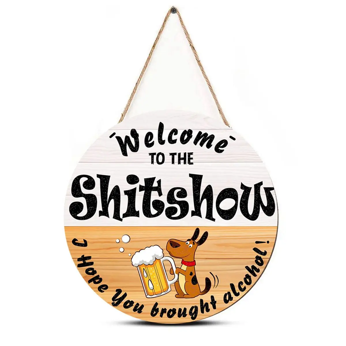 

welcome to the shitshow, I hope you frought alcohol, 30cm circular plaque Welcome plaque at the entrance wooden 30x30CM 1pcs