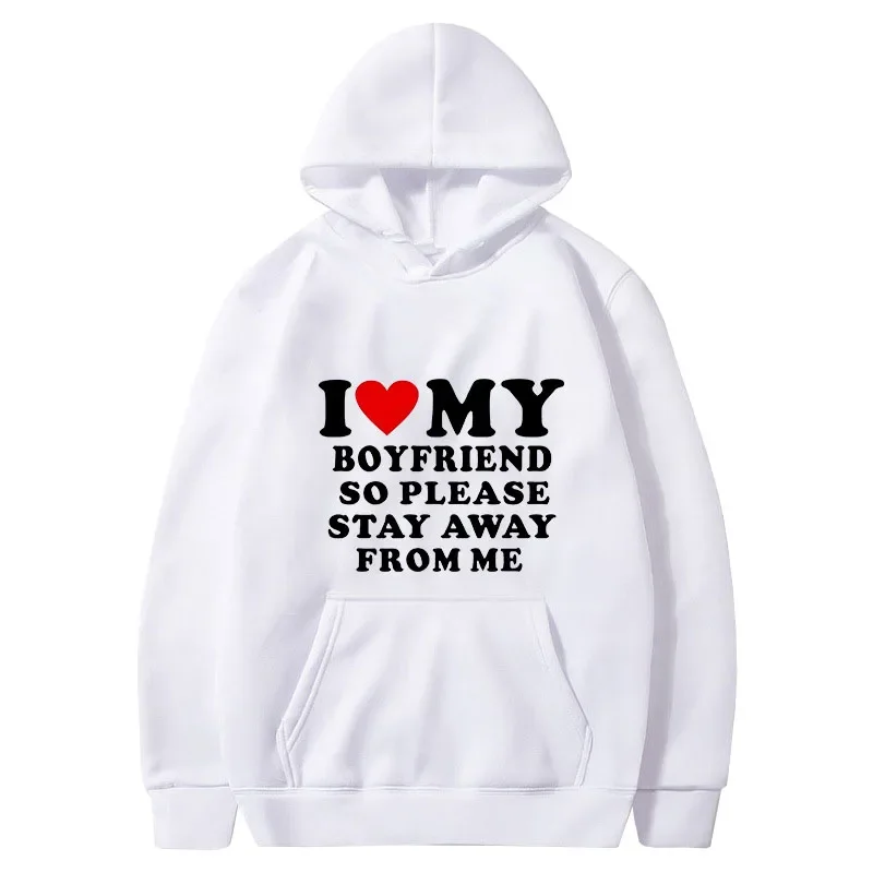 I Love My Girlfriend So Please Stay Away From Me Men Hoodie Funny Saying Quote Couple Fashion Pullover Casual Daily Sweatshirt