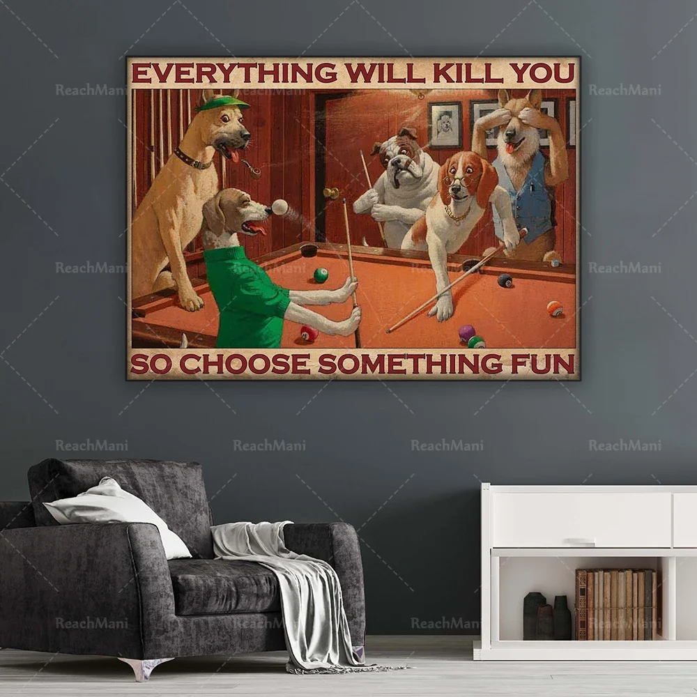 Dog playing billiards snooker poster everything will kill you so choose some interesting art prints home decor canvas