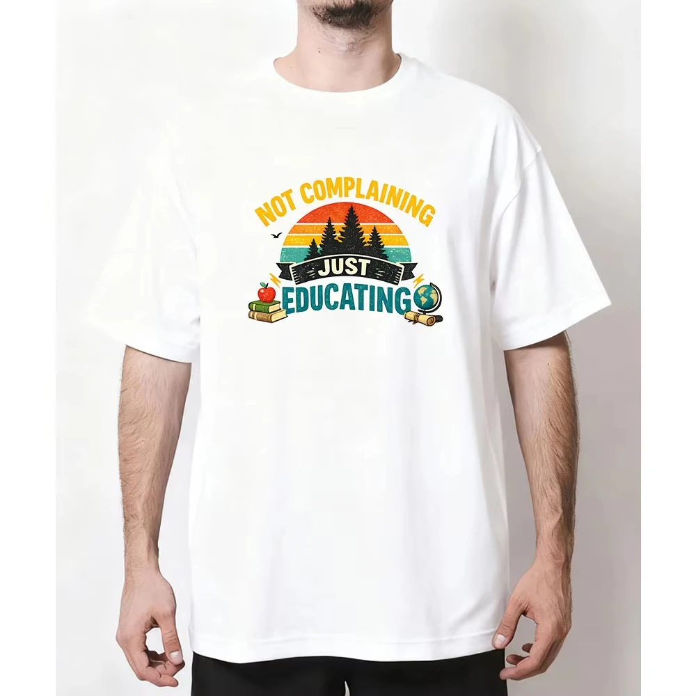 Not Complaining Just Educating Funny Teacher Retro Nature T-shirt Woman Man Casual Cotton Printed T Shirts Adult Tee Short-sleev