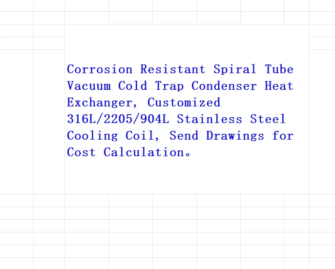 Custom 316L 2205 904L Stainless Steel Cooling Coil, Vacuum Cold Trap Heat Exchanger Condenser, Corrosion Resistant Spiral Tube