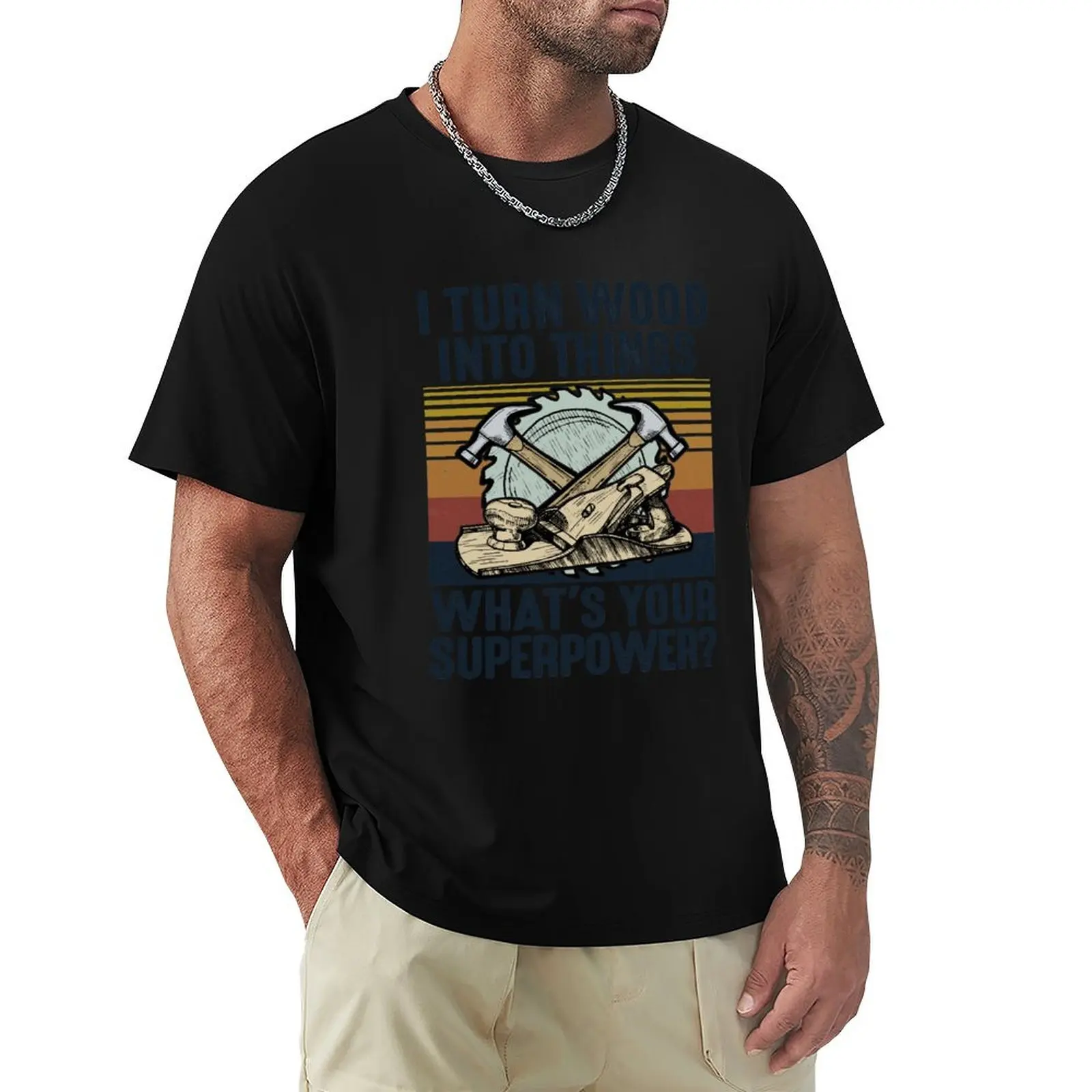 

I Turn Wood Into Things What's Your Superpower Vintage Woodworking Carpenter Gifts T-Shirt topping slim fit t shirts for men