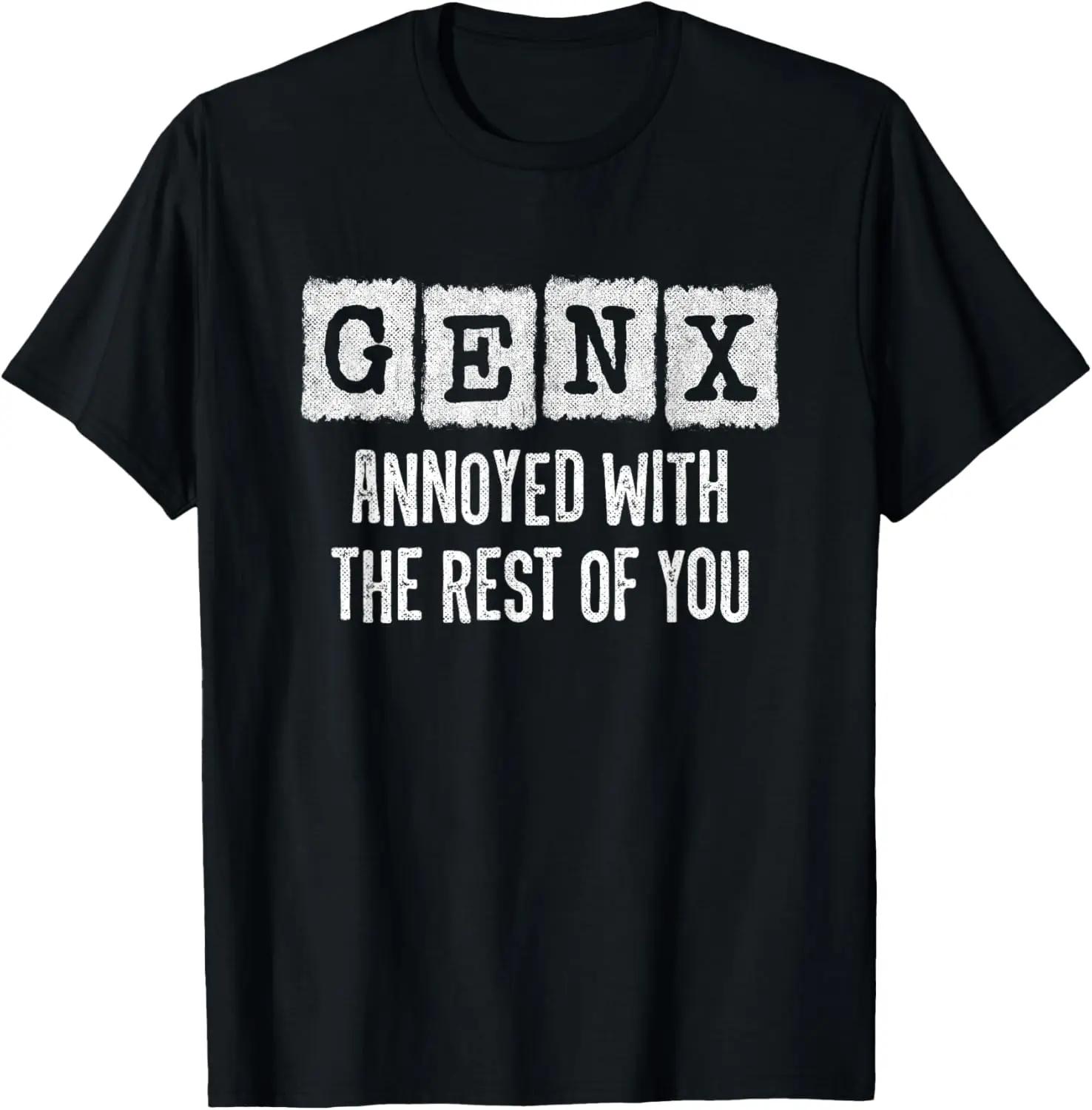 

Generation X - Gen Xer - Gen X Annoyed With The Rest Of You T-Shirt