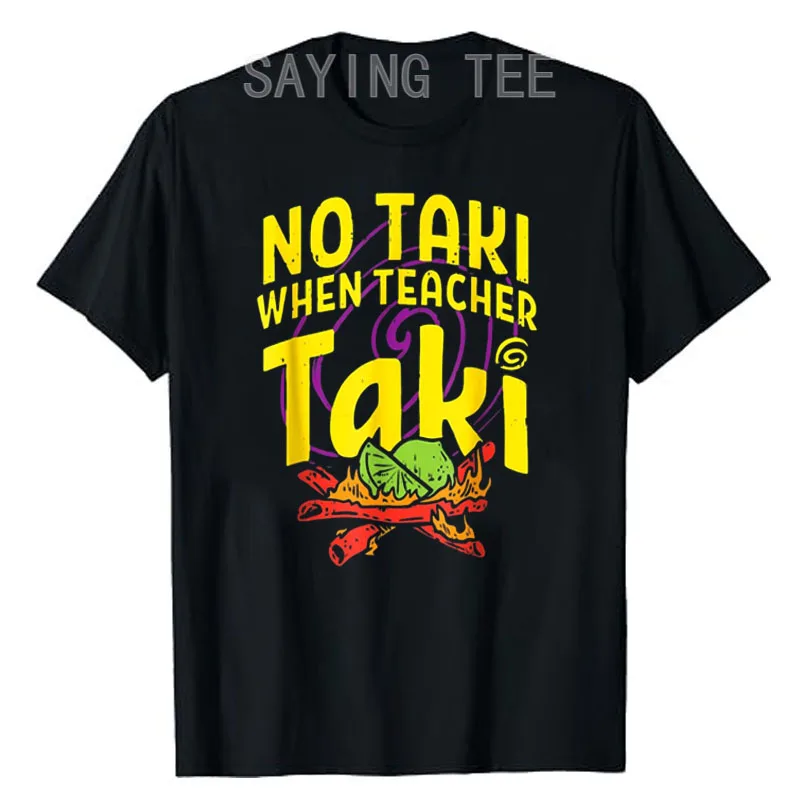

Cinco De Mayo Funny No Taki When Teacher Taki Mens Womens T-Shirt Fashion Mexican Tee Shirts Teachers Gifts Short Sleeve Tops