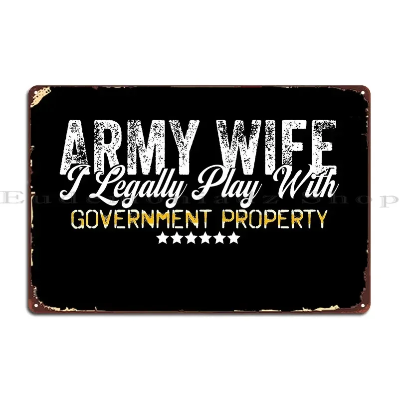 Funny Army Wife I Legally Play With Government Property Metal Plaque Poster Poster Designer Club Garage Create Tin Sign Poster