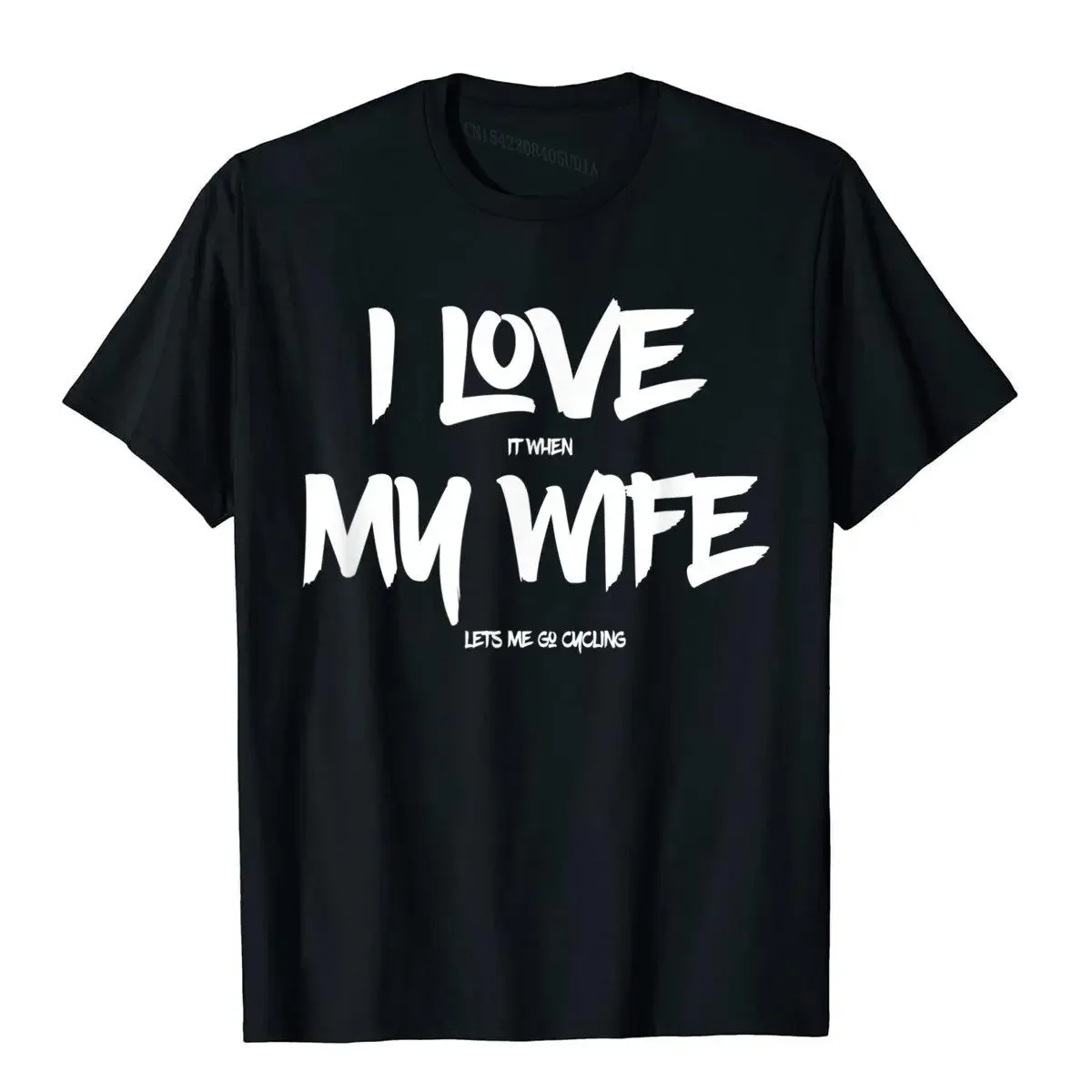 I Love It When My Wife Lets Me Go Cycling Funny T Shirt Classic Printed T Shirts Cotton Men Tees Hip Hop Harajuku Camisas