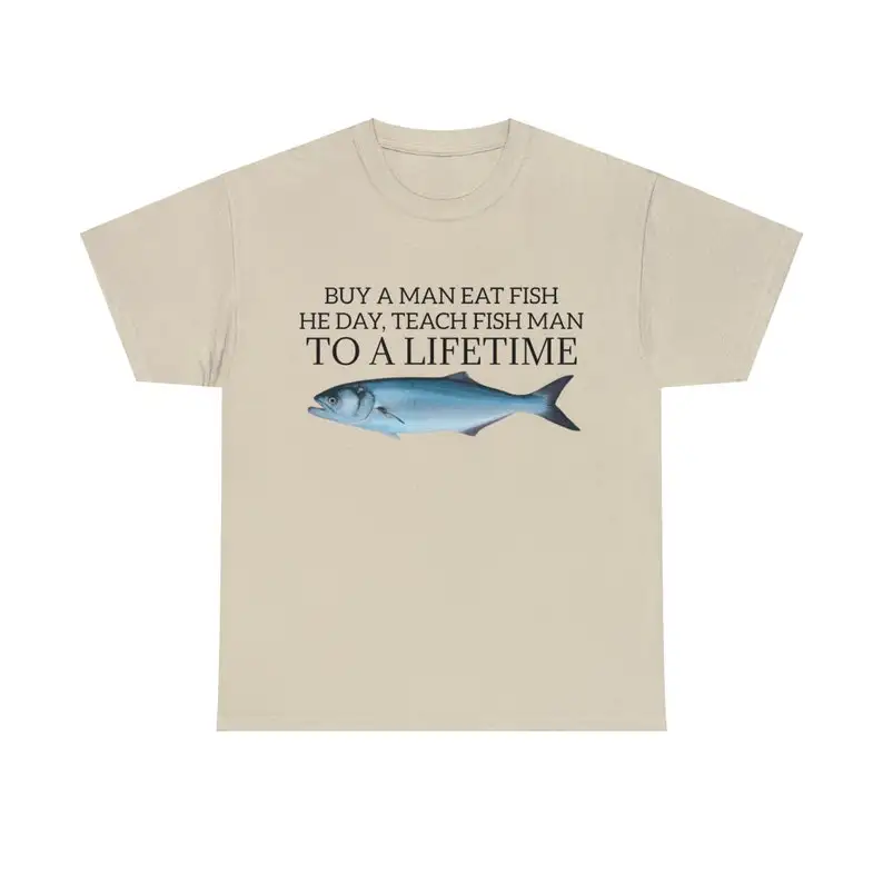 

Buy a Man Eat Fish He Day Teach To A Lifetime Adult Unisex Shirt