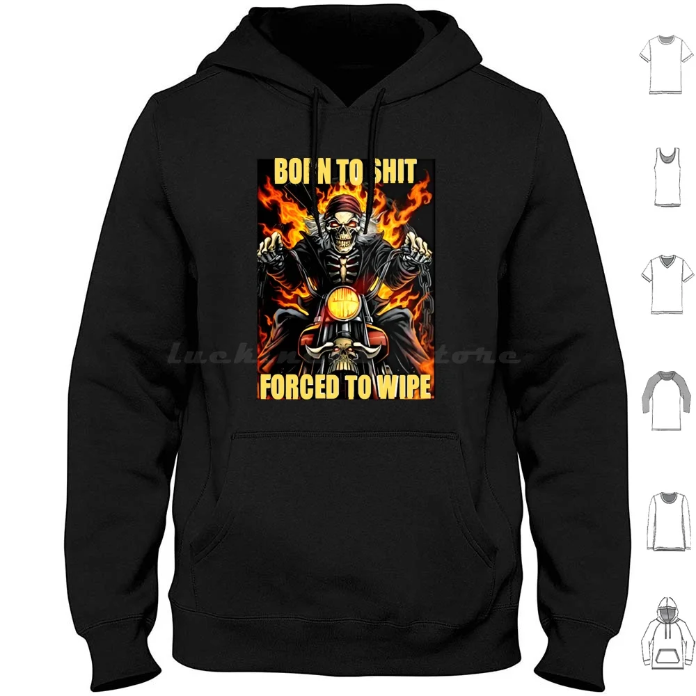 Born To Shit , Forced To Wipe Meme Hoodie Cotton Long Sleeve Born To Shitforced To Wipe Born To Shit Forced To Wipe Born To