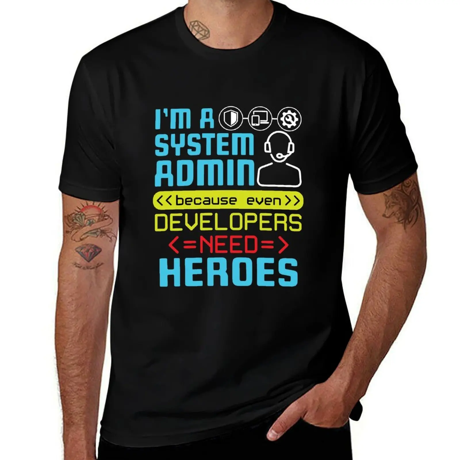 

I'm A Systems Administrator Because Even Developers Need Heroes T-Shirt Sweat Absorbing Sports Tee Shirt