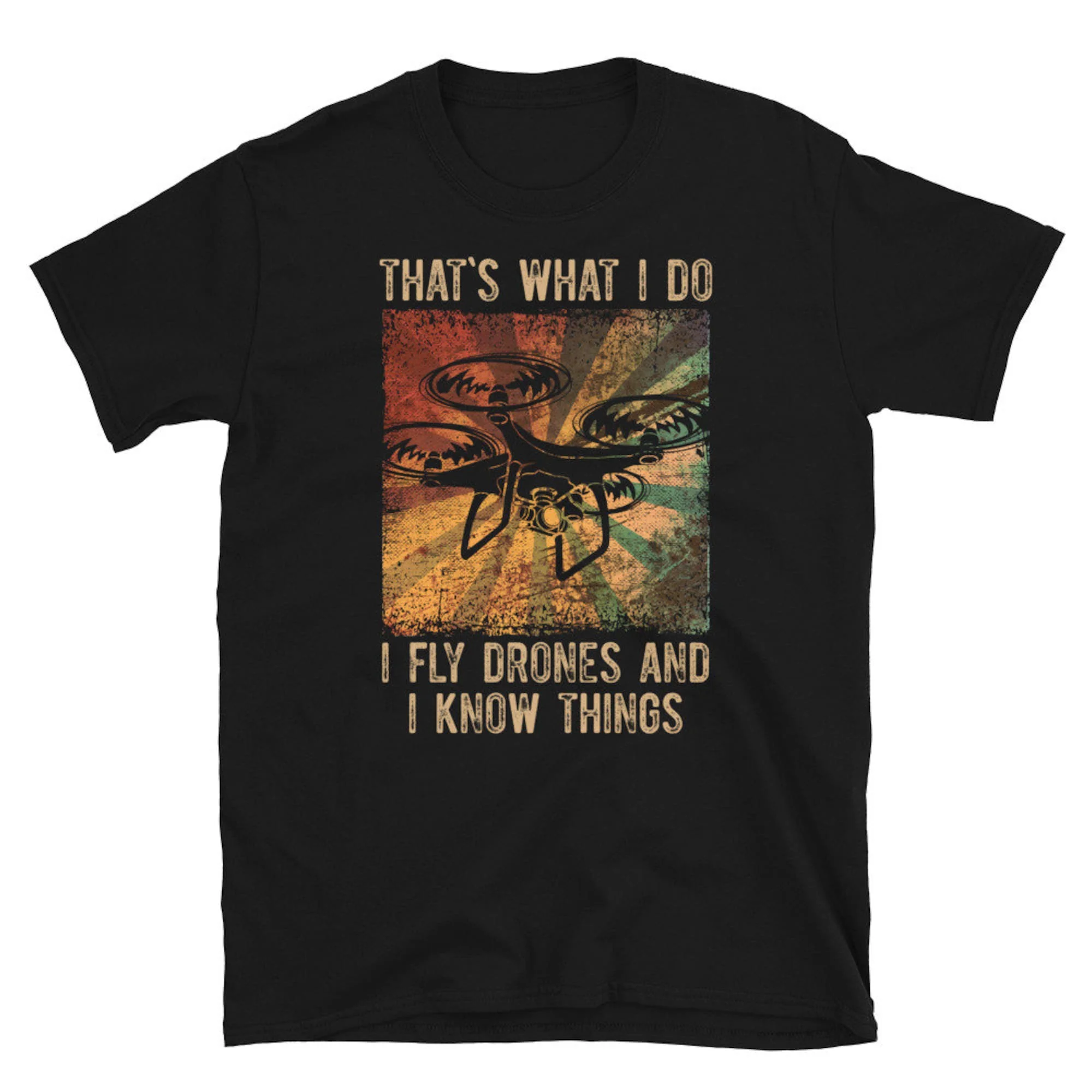 Fly Drones And Know Things I Funny Drone Pilot T Shirt