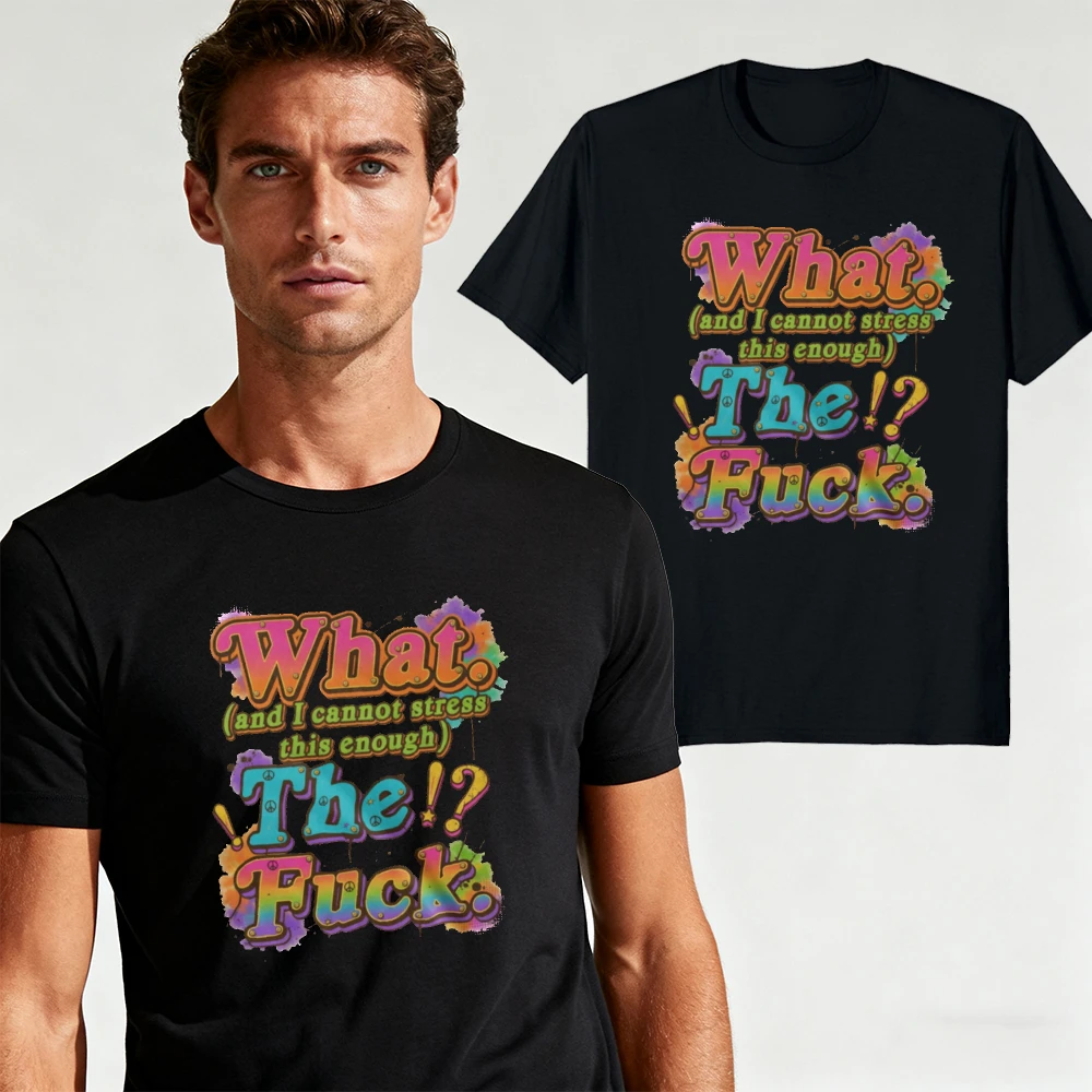 What and I Cannot Stress This Enough The Colorful Slogan Print T Shirt Men Hip Hop Graffiti Style Short Sleeve Daily Casual Tops