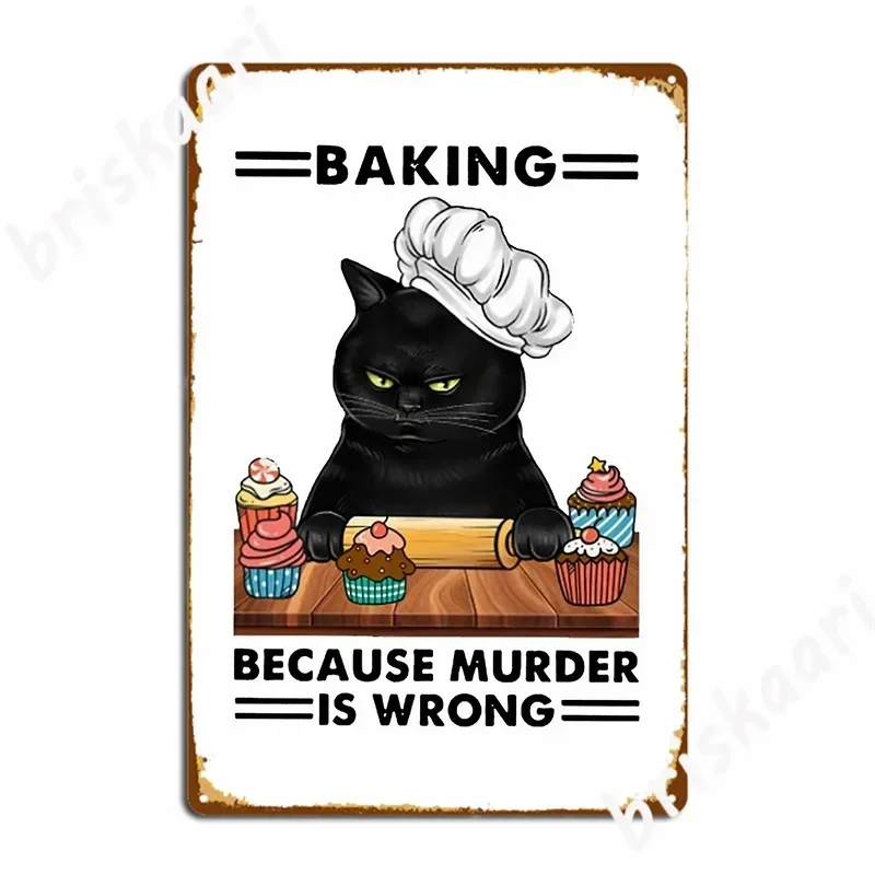 Black Cat Baking Because Murder Is Wrong Cat Lover Gifts Metal Plaque Poster Create Party Club Design Club Tin Sign Poster