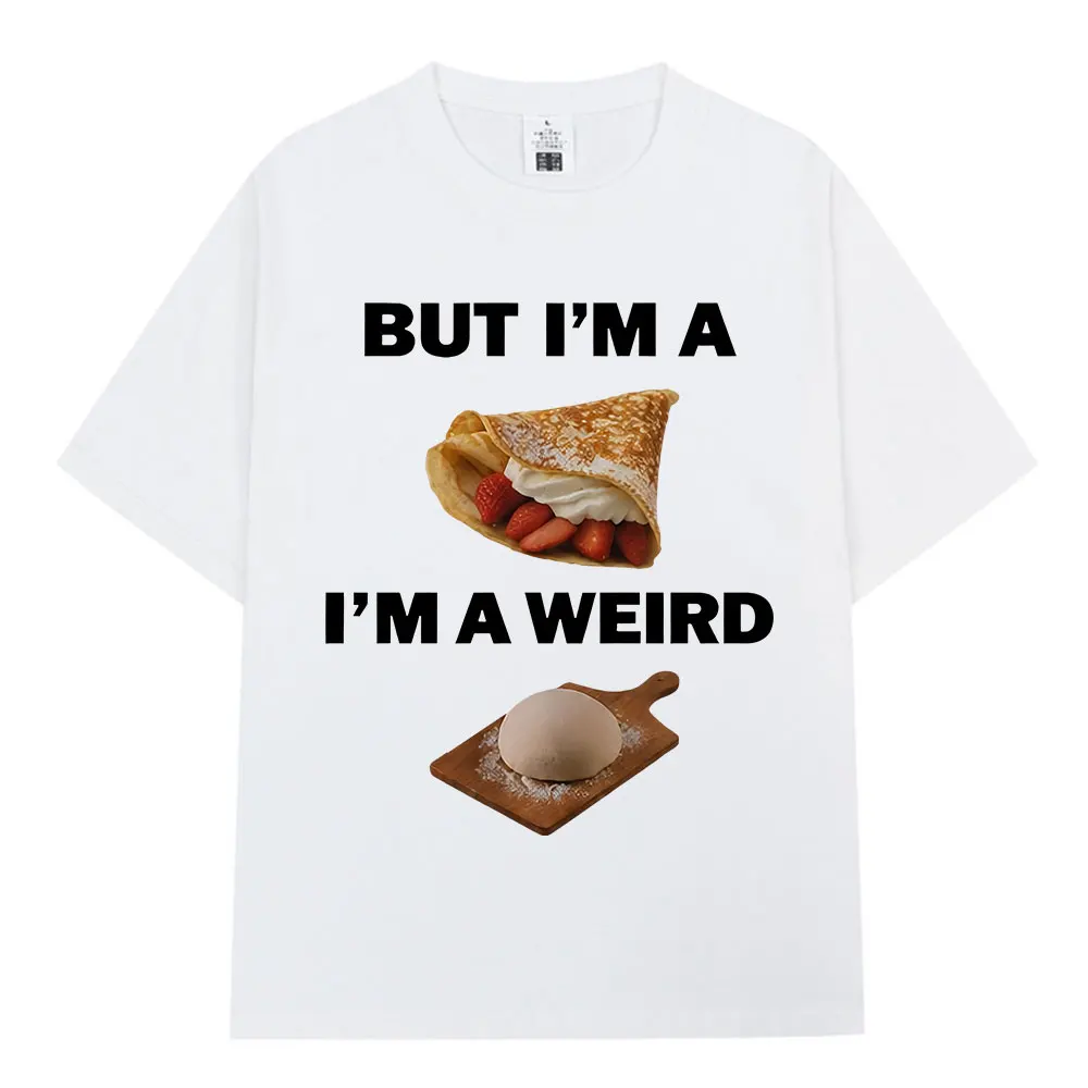 But I'm A Crepe I'm A Weird Dough T-shirt 90s Alternative Rock Food Pun T Shirt Men Women Clothing O-Neck Short Sleeves T-shirts