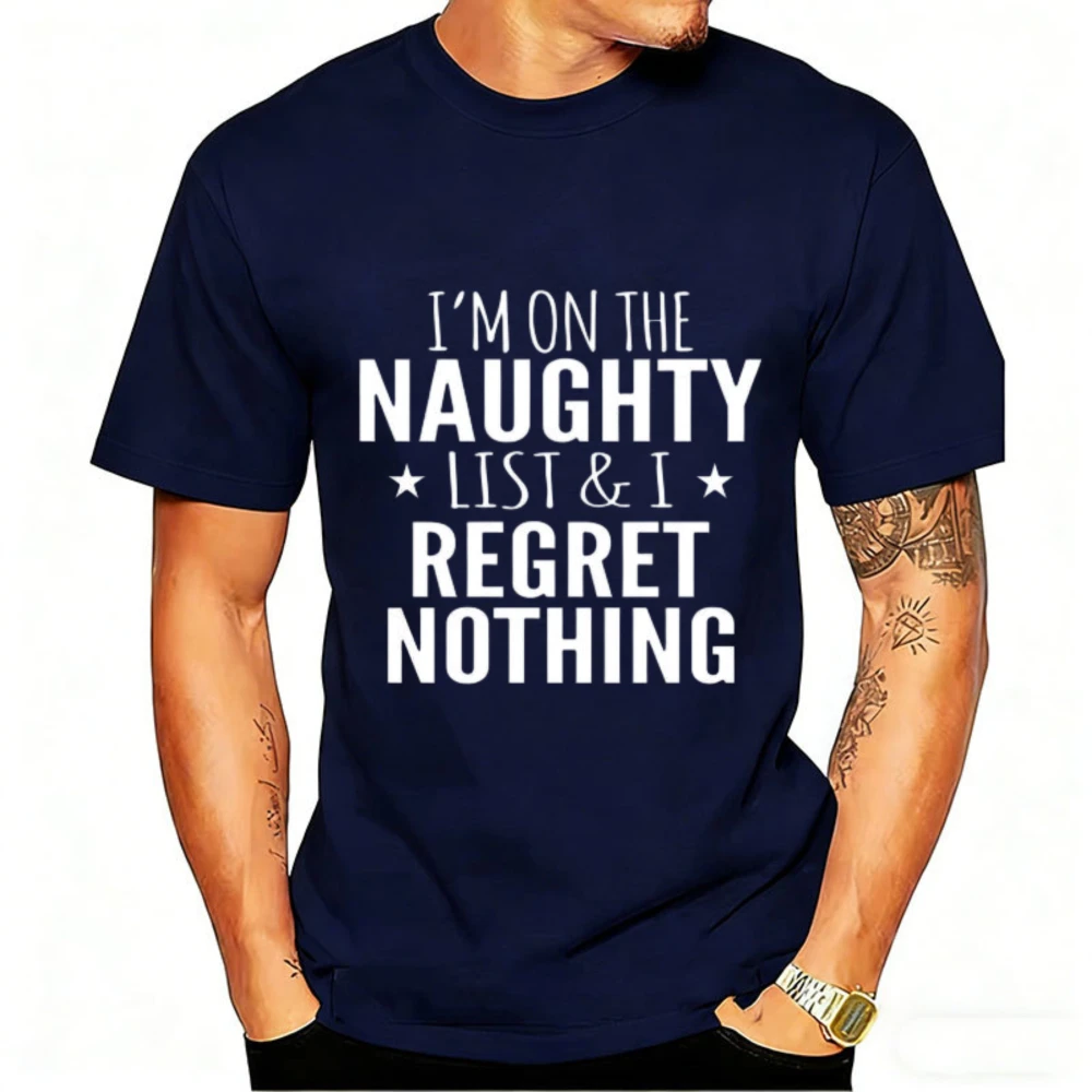 Im on The Naughty List and I Regret Nothing T Shirt Funny Sarcastic Novelty Black Graphic Tee Mens Short Sleeve Apparel Gift