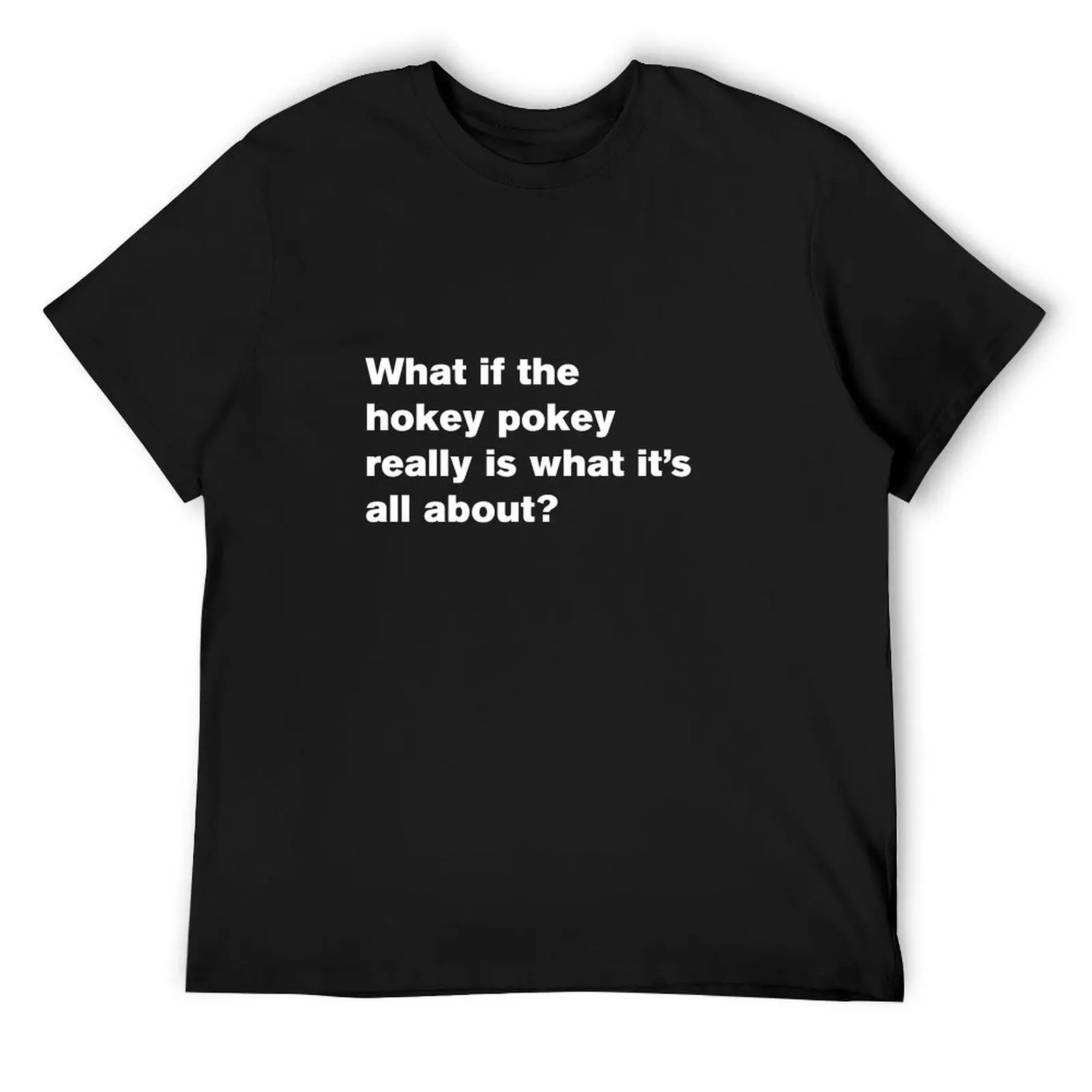 what if the hokey pokey really is what its all about v3 T-Shirt anime stuff plus size tops essential t shirt men tshirt