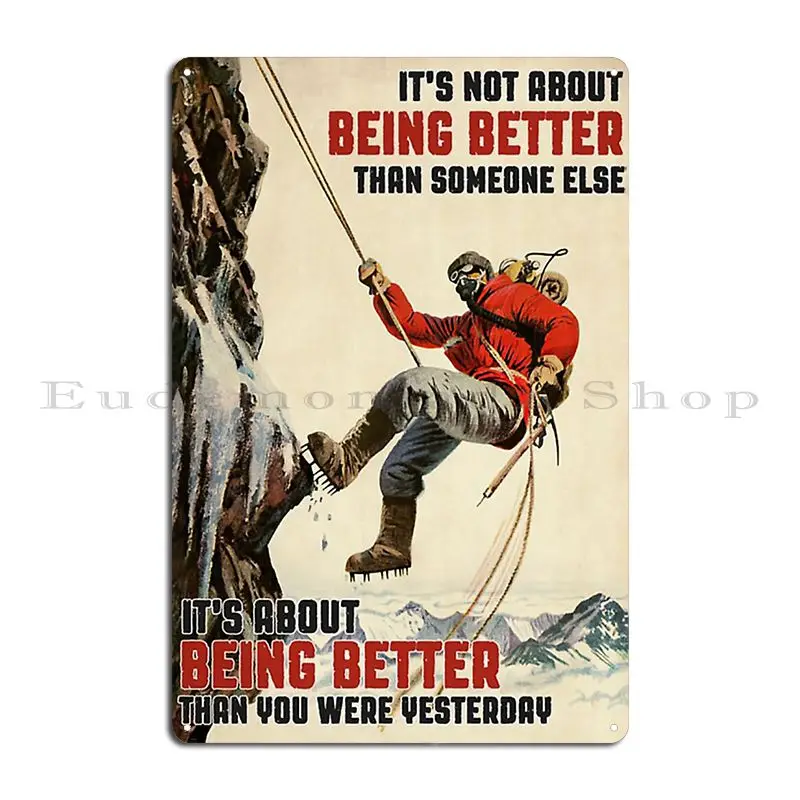 Cliff Climbing It S Not About Being Better Than Someone Else It S About Being Better Than You Were Y Metal Plaque Poster