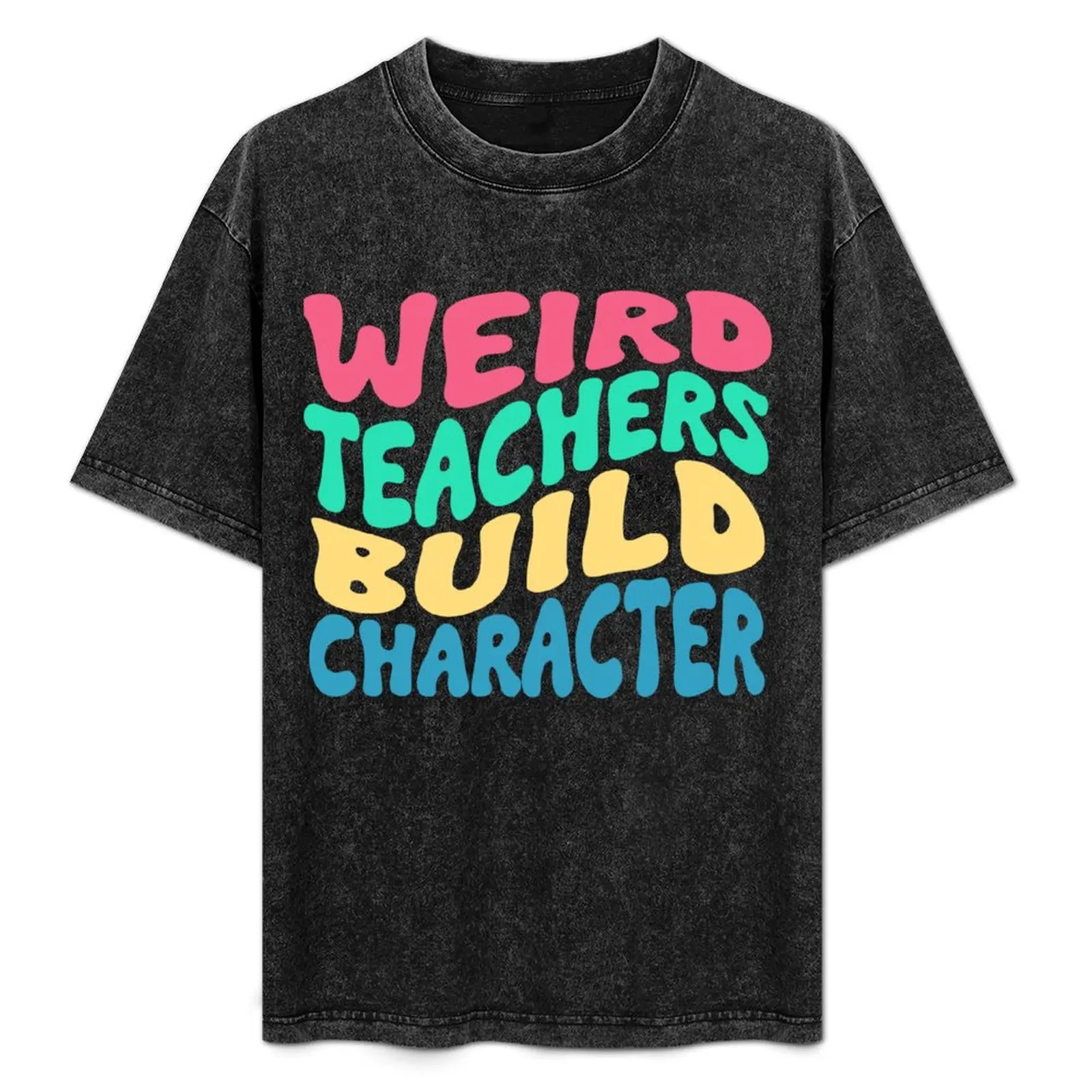 

funny Weird Teachers Build Character quote groovy style T-Shirt Fashion Letter Print T-Shirt