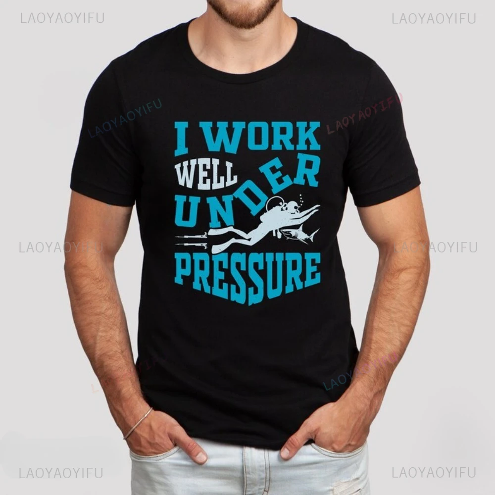 Scuba Diving Gift T Shirt Deep Sea Diver Funny I Work Well Under Pressure T-shirt Casual Fashion Harajuku Short Sleeve Man Tees