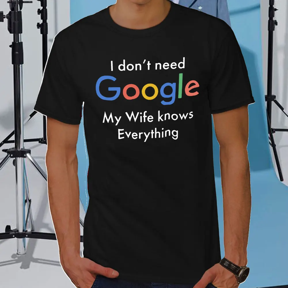 

I DON'T NEED GOOGLE MY WIFE KNOWS EVERYTHING MALE ADULTS T SHIRT GIFT FUNNY Short Sleeves for Men in Summer Fashion tops