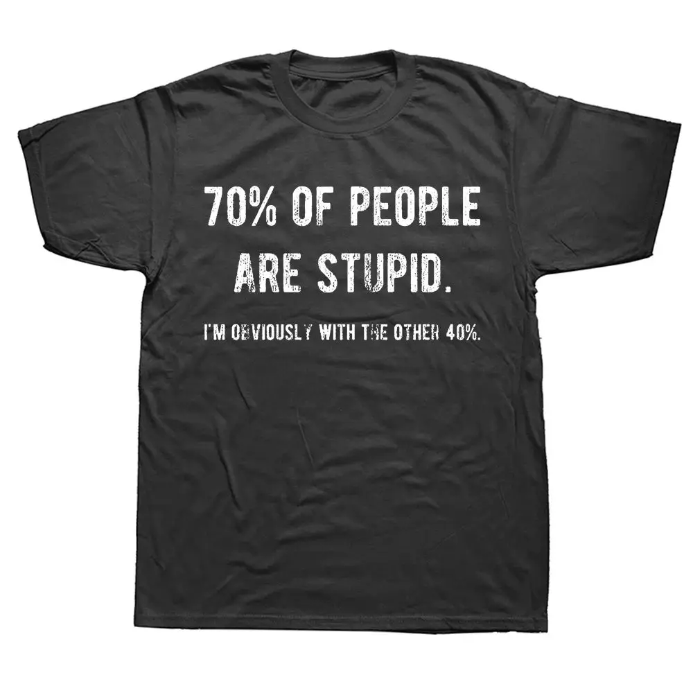 Camiseta Unisex con Estampado Novedoso y Divertido, 70% de la Gente Es Estúpida, Claro que Yo Soy el 40% Restante, Humor Sarcástico, Regalos de Cumpleaños